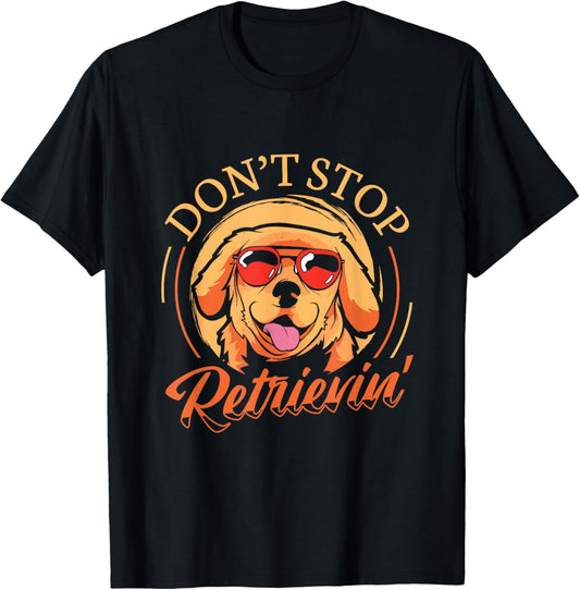 Don'T Stop Retrieving Golden Retriever T-Shirt